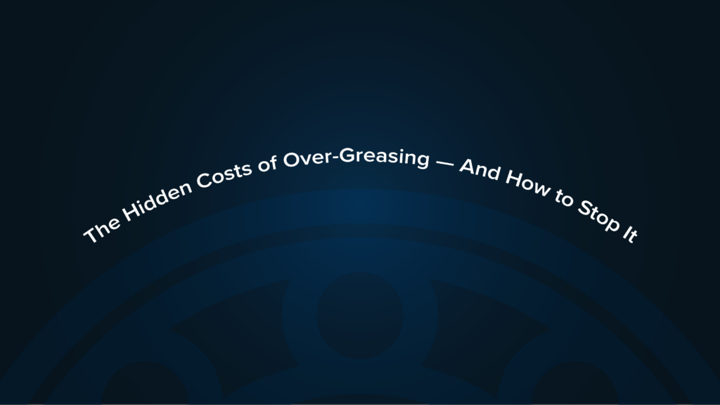 The Hidden Costs of Over-Greasing — And How to Stop It - sdtus.com